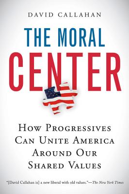 The Moral Center How Progressives Can Unite America Around Our Shared