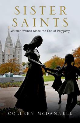 Sister Saints Mormon Women Since the End of Polygamy (Hardback)