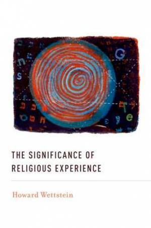 The Significance of Religious Experience By Howard Wettstein