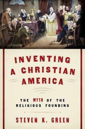 Inventing a Christian America (Hardback) 9780190230975