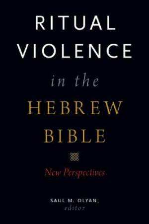 Ritual Violence in the Hebrew Bible By Olyan Saul M (Hardback)