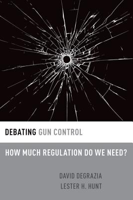 Debating Gun Control By David De Grazia Lester H Hunt (Paperback)