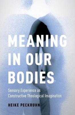 Meaning in Our Bodies Sensory Experience as Constructive Theological