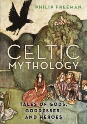 Celtic Mythology By Philip Freeman (Hardback) 9780190460471