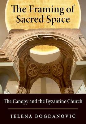 The Framing of Sacred Space By Jelena Bogdanovic (Hardback)