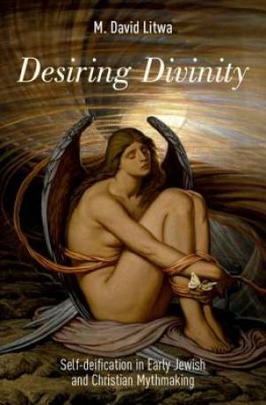 Desiring Divinity By M David Litwa (Hardback) 9780190467166