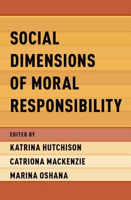 Social Dimensions of Moral Responsibility By Hutchison Katrina