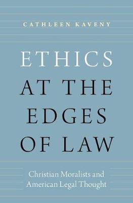 Ethics at the Edges of Law By Cathleen Kaveny (Hardback) 9780190612290