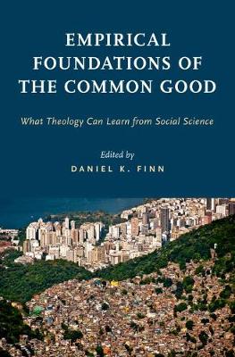 Empirical Foundations of the Common Good By Finn Daniel K (Hardback)