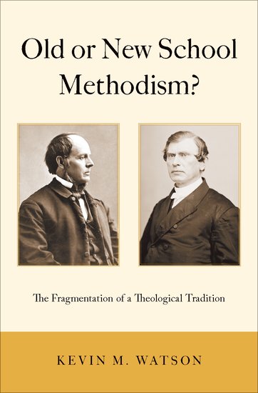 Old or New School Methodism The Fragmentation of a Theological Tradi