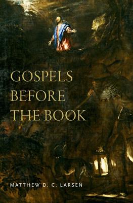 Gospels Before the Book By Larsen Matthew (Hardback) 9780190848583