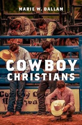 Cowboy Christians By Marie W Dallam (Hardback) 9780190856564