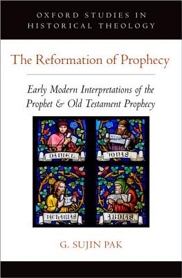 The Reformation of Prophecy Early Modern Interpretations of the Proph