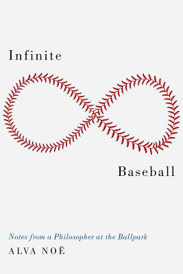 Infinite Baseball Notes from a Philosopher at the Ballpark (Hardback)