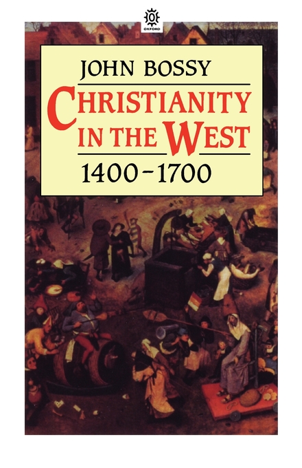 Christianity In The West 1400-1700 By John Bossy (Paperback)