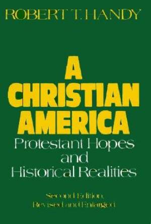 Christian America 2 ed By Robert T Handy (Paperback) 9780195033878