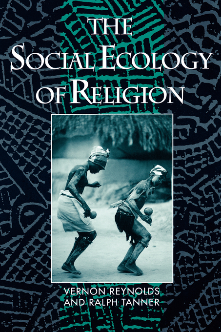 The Social Ecology of Religion By R E S Tanner Vernon Reynolds