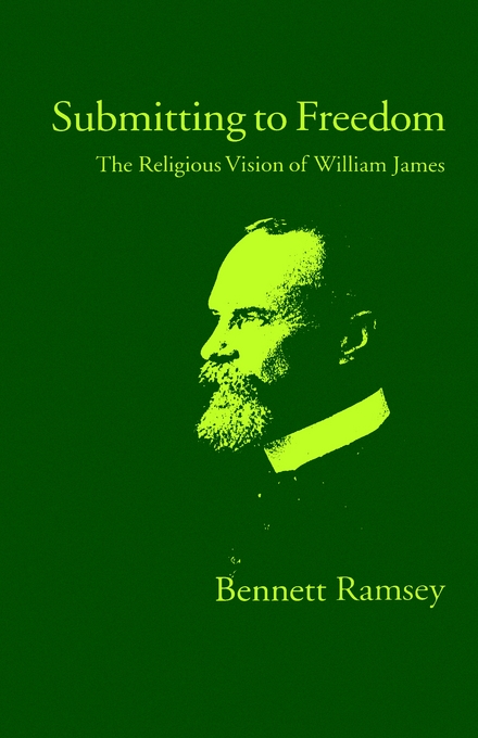 Submitting to Freedom The Religious Vision of William James (Hardback)