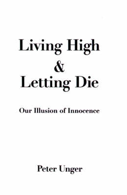 Living High and Letting Die By Peter Unger (Hardback) 9780195075892