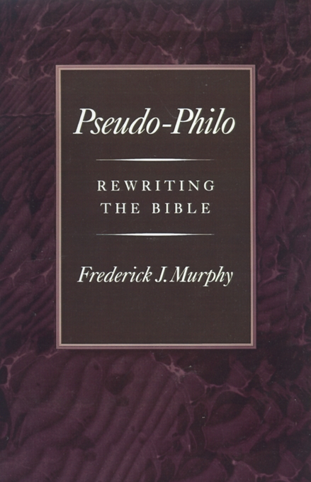 Pseudo-Philo Rewriting the Bible By Frederick James Murphy (Hardback)