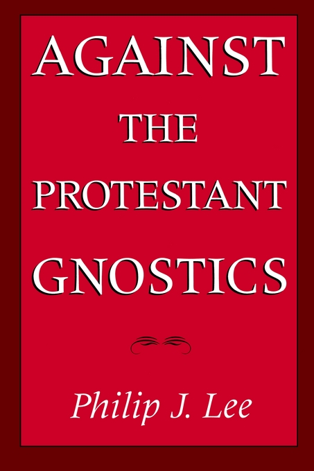 Against The Protestant Gnostics (Paperback) 9780195084368