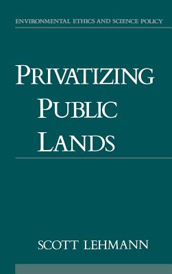 Privatizing Public Lands By Scott Lehmann (Hardback) 9780195089721