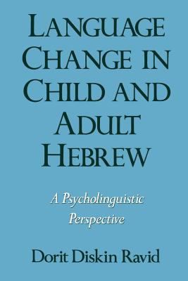 Language Change in Child and Adult Hebrew A Psycholinguistic Perspect