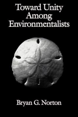 Toward Unity Among Environmentalists By Bryan G Norton (Paperback)