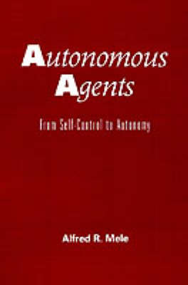 Autonomous Agents By Alfred R Mele (Hardback) 9780195094541