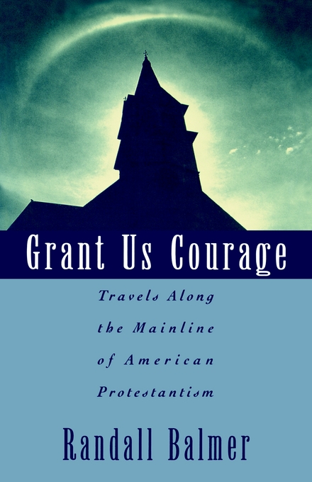 Grant Us Courage Travels Along the Mainline of American Protestantism