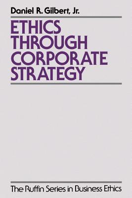 Ethics Through Corporate Strategy By Gilbert Daniel R (Paperback)