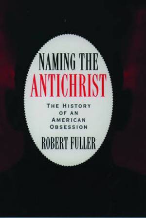 Naming the Antichrist The History of an American Obsession (Paperback)