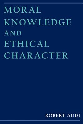 Moral Knowledge and Ethical Character (Paperback) 9780195114690