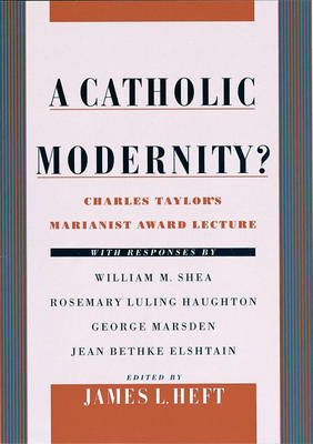 A Catholic Modernity By Charles Taylor (Hardback) 9780195131611