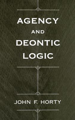 Agency and Deontic Logic By John F Horty (Hardback) 9780195134612