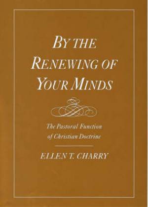 By the Renewing of Your Minds By Ellen T Charry (Paperback)