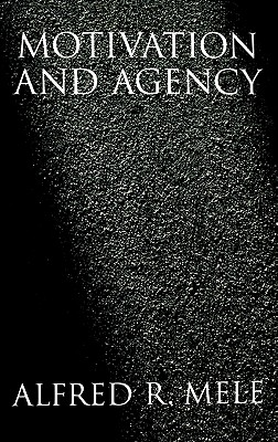 Motivation and Agency By Alfred R Mele (Hardback) 9780195156171