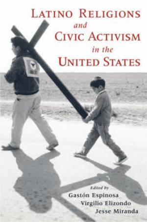 Latino Religions and Civic Activism in the United States (Hardback)