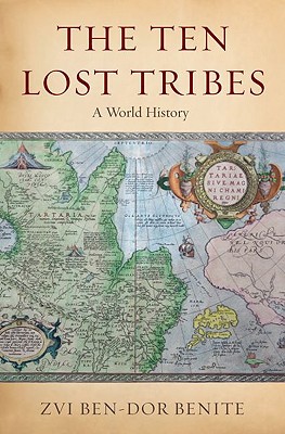 The Ten Lost Tribes A World History By Ben-Dor Benite Zvi (Hardback)