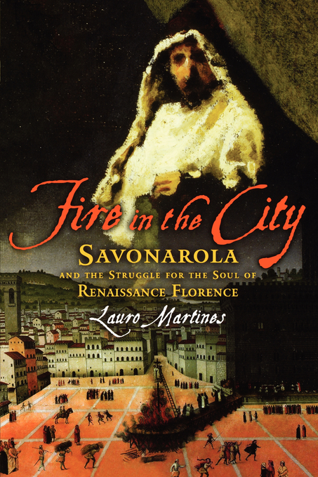 Fire in the City Savonarola and the Struggle for the Soul of Renaissa