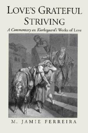 Love's Grateful Striving A Commentary on Kierkegaard's Works of Love