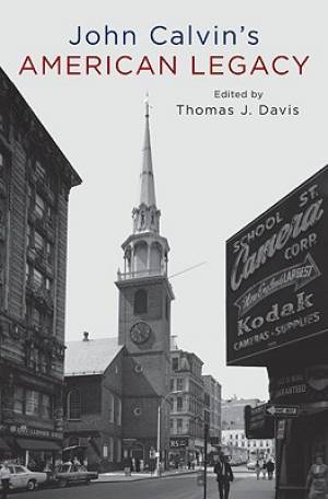 John Calvin's American Legacy By Thomas Davis (Paperback)