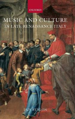 Music and Culture in Late Renaissance Italy By Iain Fenlon (Hardback)