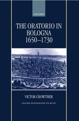 The Oratorio in Bologna 1650-1730 By Victor Crowther (Hardback)