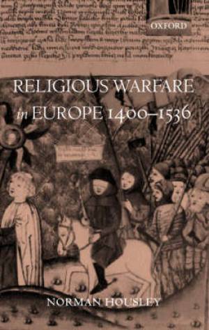 Religious Warfare in Europe 1400-1536 By Norman Housley (Hardback)