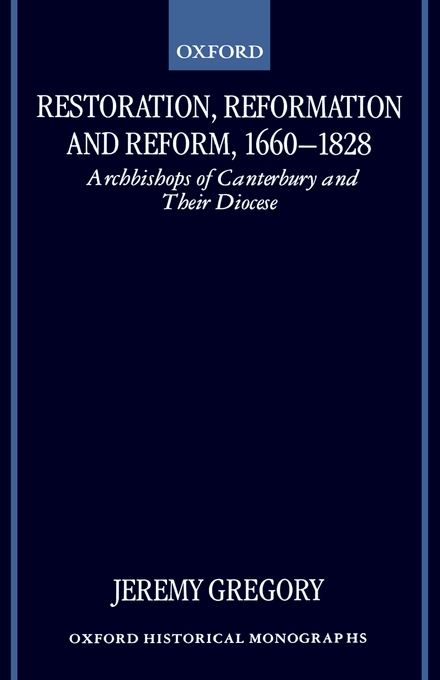 Restoration Reformation and Reform 1660-1828 By Jeremy Gregory