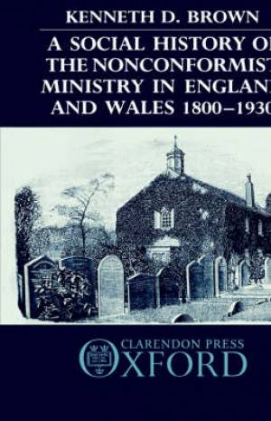 Social History Of The Nonconformist Ministry In England And Wales 1800