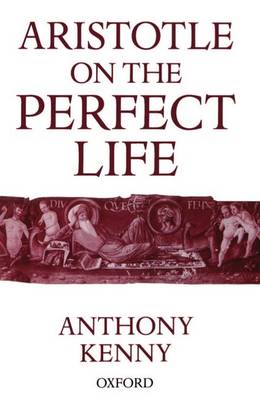 Aristotle on the Perfect Life By Anthony Kenny (Paperback)