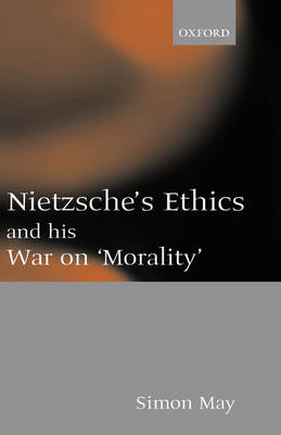 Nietzsche's Ethics and His War on Morality (Hardback) 9780198238461