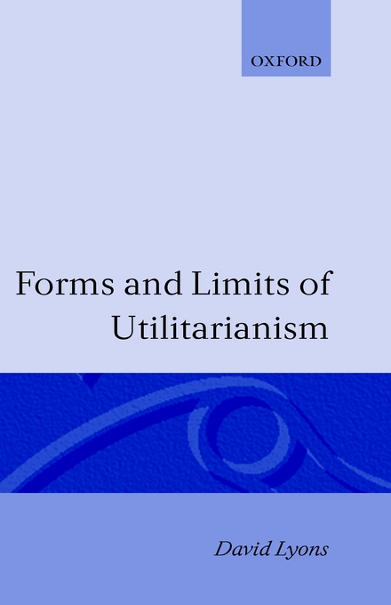 Forms and Limits of Utilitarianism By David Lyons (Hardback)